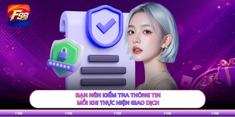 Bạn nên kiểm tra thông tin mỗi khi thực hiện giao dịch