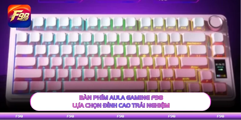 Bàn Phím AULA Gaming F98 - Lựa Chọn Đỉnh Cao Trải Nghiệm