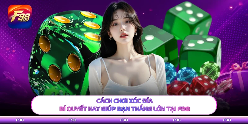 Cách Chơi Xóc Đĩa - Bí Quyết Hay Giúp Bạn Thắng Lớn Tại F98