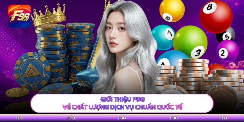 Giới thiệu F98 về chất lượng dịch vụ chuẩn quốc tế 