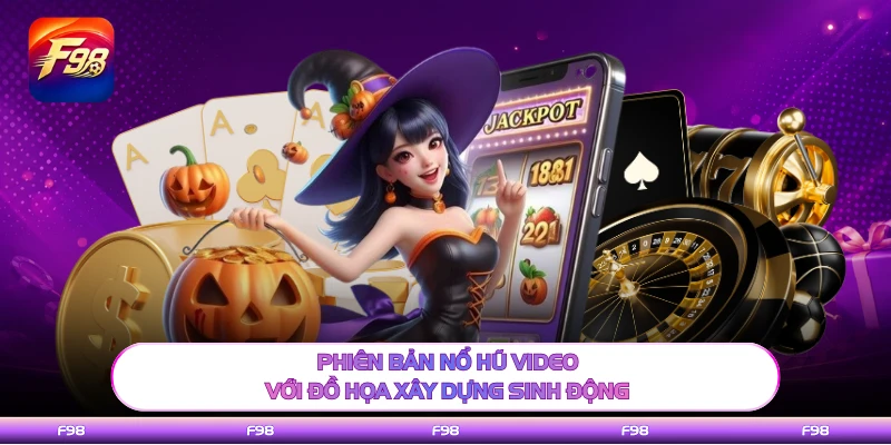Phiên bản nổ hũ video với đồ họa xây dựng sinh động