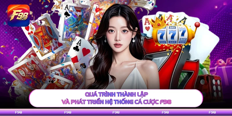 Quá trình thành lập và phát triển hệ thống cá cược F98